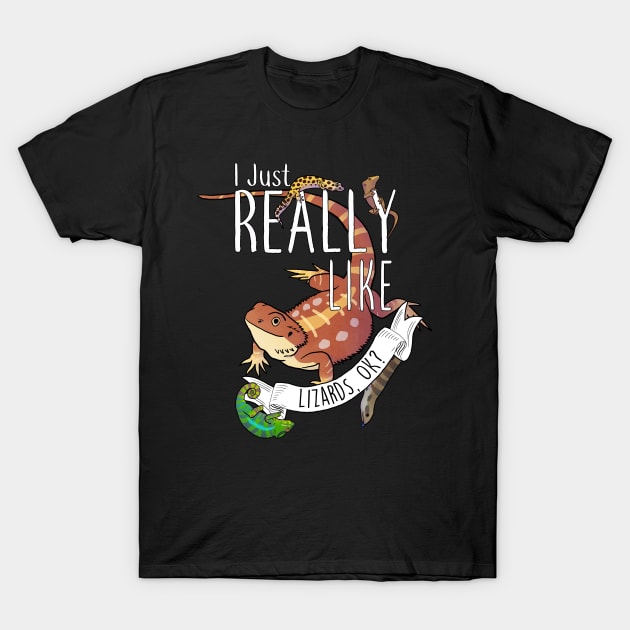 I Just Really Like Lizards, OK? T-Shirt by Psitta